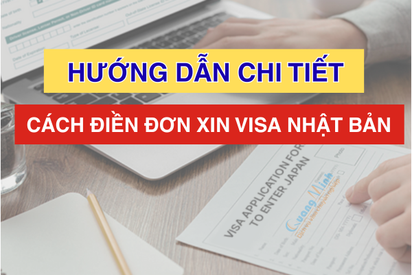 HƯỚNG DẪN CHI TIẾT CÁCH ĐIỀN ĐƠN XIN VISA NHẬT BẢN